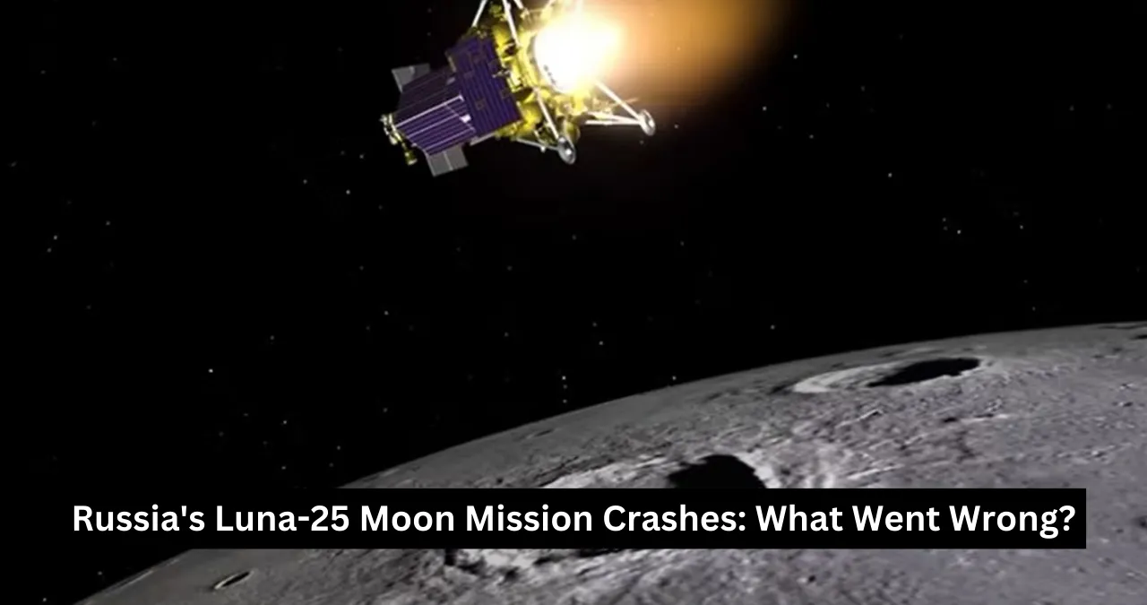 Russia's Luna-25 Moon Mission Crashes: What Went Wrong?