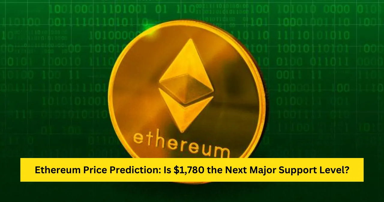 Ethereum Price Prediction: Is $1,780 the Next Major Support Level?