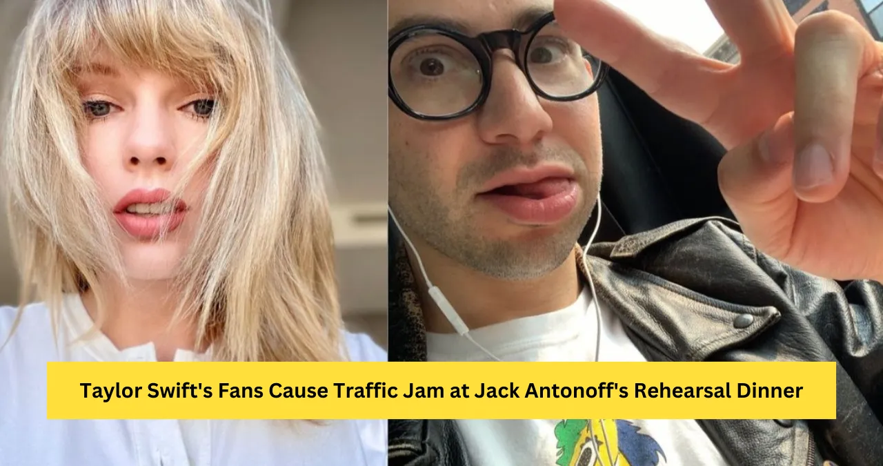 Taylor Swift’s Fans Cause Traffic Jam at Jack Antonoff’s Rehearsal Dinner